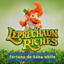 fortuna de dana white